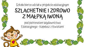 REALIZACJA PROJEKTU „SZLACHETNIE I ZDROWO Z MAŁPKĄ IWONĄ”